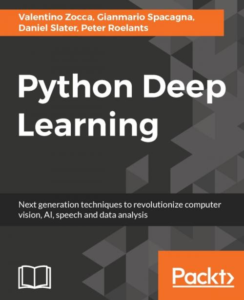 Cover of the book Python Deep Learning by Valentino Zocca, Gianmario Spacagna, Daniel Slater, Peter Roelants, Packt Publishing