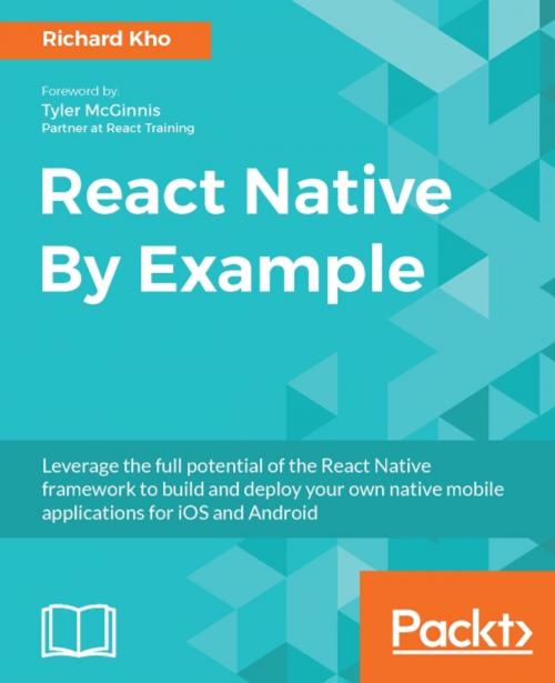Cover of the book React Native By Example by Richard Kho, Packt Publishing