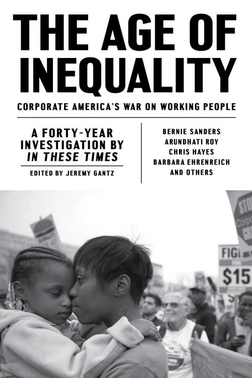 Cover of the book The Age of Inequality by Jeremy Gantz, Barbara Ehrenreich, Arundhati Roy, Chris Hayes, Senator Bernie Sanders, Verso Books