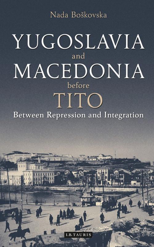 Cover of the book Yugoslavia and Macedonia Before Tito by Nada Boskovska, Bloomsbury Publishing