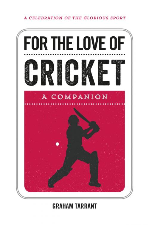 Cover of the book For the Love of Cricket: A Companion by Graham Tarrant, Summersdale Publishers Ltd