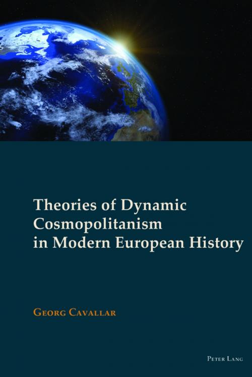 Cover of the book Theories of Dynamic Cosmopolitanism in Modern European History by Georg Cavallar, Peter Lang