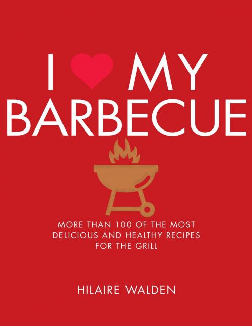 Cover of the book I Love My Barbecue by Hilaire Walden, Watkins Media