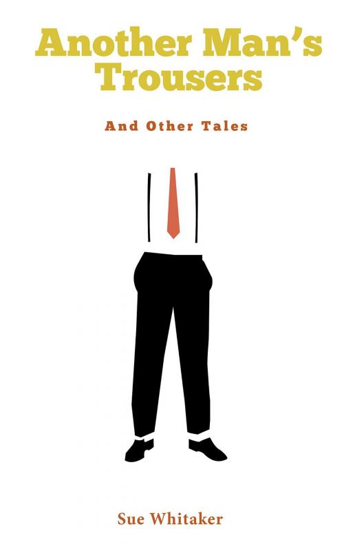 Cover of the book Another Man's Trousers by Sue Whitaker, ETA Publishing House LLP