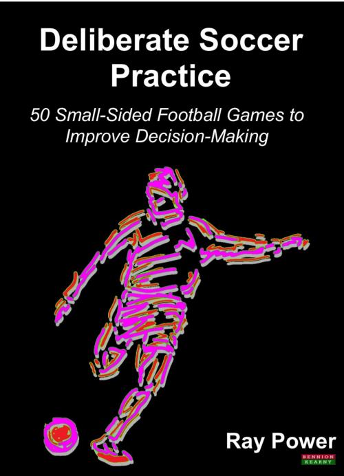 Cover of the book Deliberate Soccer Practice: 50 Small-Sided Football Games to Improve Decision-Making by Ray Power, Bennion Kearny