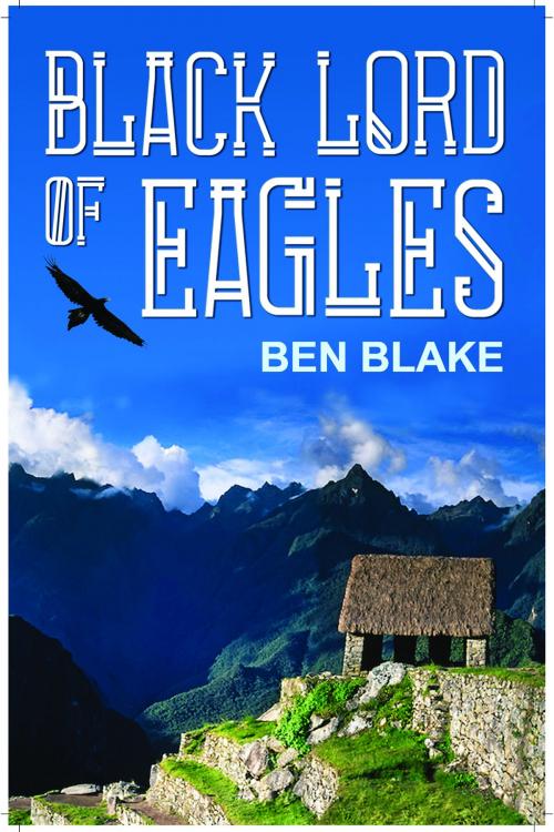 Cover of the book Black Lord of Eagles by Ben Blake, Ben Blake