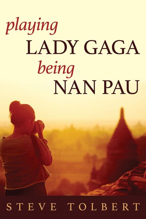 Cover of the book Playing Lady Gaga, Being Nan Pau by Steve Tolbert, Golden Orb Creative