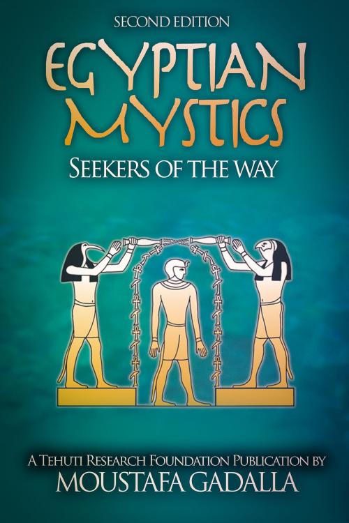 Cover of the book Egyptian Mystics: Seekers of The Way by Moustafa Gadalla, Moustafa Gadalla