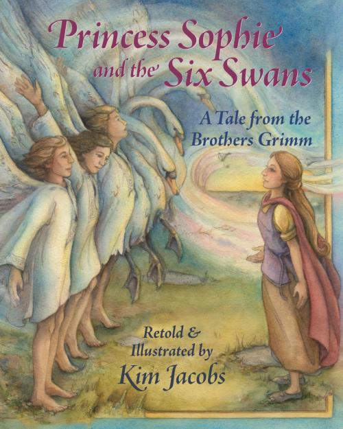 Cover of the book Princess Sophie and the Six Swans by Kim Jacobs, World Wisdom