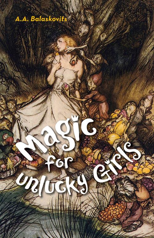 Cover of the book Magic for Unlucky Girls by A.A. Balaskovits, Santa Fe Writer's Project