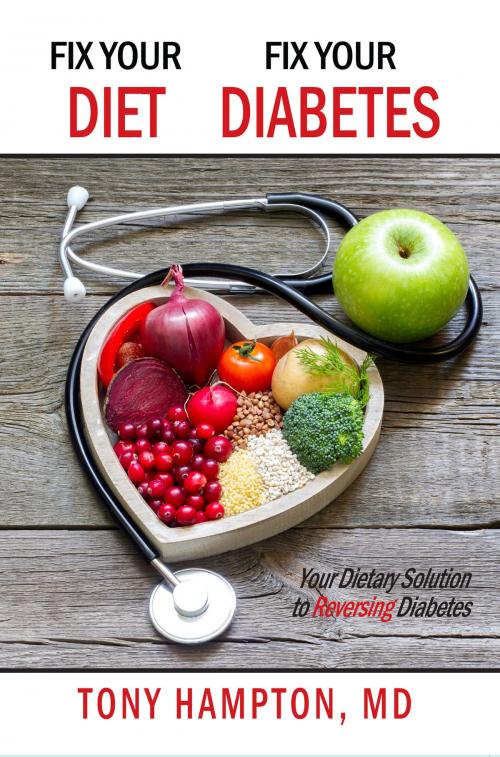 Cover of the book Fix Your Diet, Fix Your Diabetes by Tony Hampton MD, Windy City Publishers