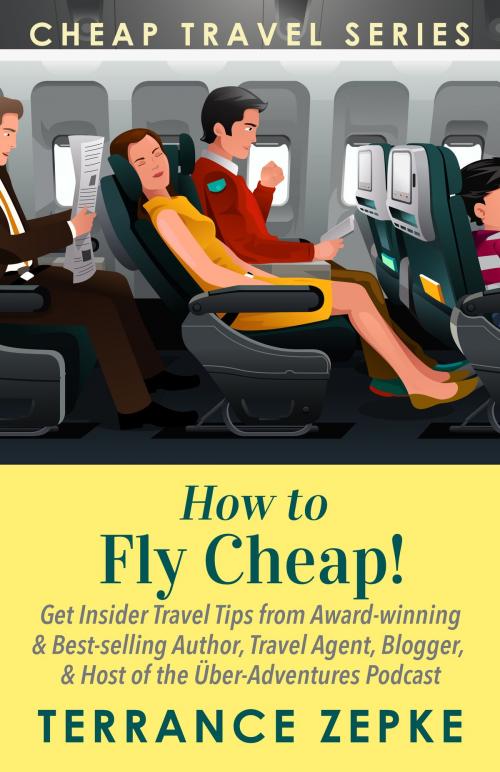 Cover of the book How to Fly Cheap! (Cheap Travel Series Volume 2) by Terrance Zepke, Terrance Zepke