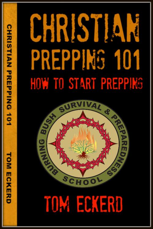 Cover of the book Christian Prepping 101: How To Start Prepping by Tom Eckerd, American Christian Defense Alliance, Inc.