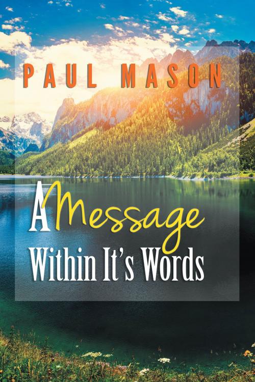 Cover of the book A Message Within It's Word's by Paul Mason, BookVenture Publishing LLC