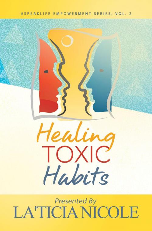 Cover of the book Healing Toxic Habits by La'Ticia Nicole, LaTicia Nicole Enterprises, LLC