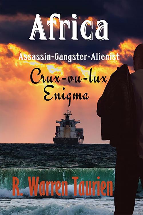 Cover of the book Africa Assassin Gangster Alienist Crux-vu-lux Enigma by R. Warren Taurien, BookVenture Publishing LLC