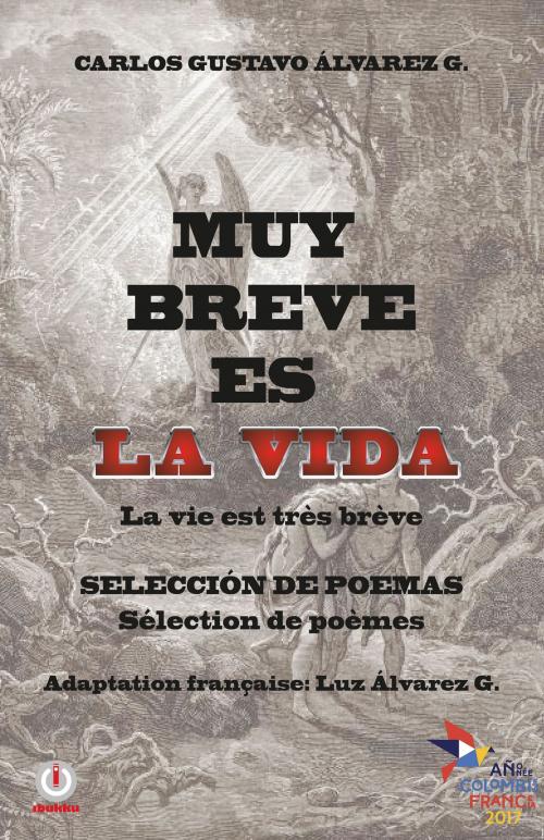 Cover of the book Muy breve es la vida: La vie est très brève by Carlos Gustavo Álvarez G., ibukku