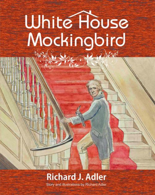 Cover of the book White House Mockingbird by Richard J. Adler, Strategic Book Publishing & Rights Co.