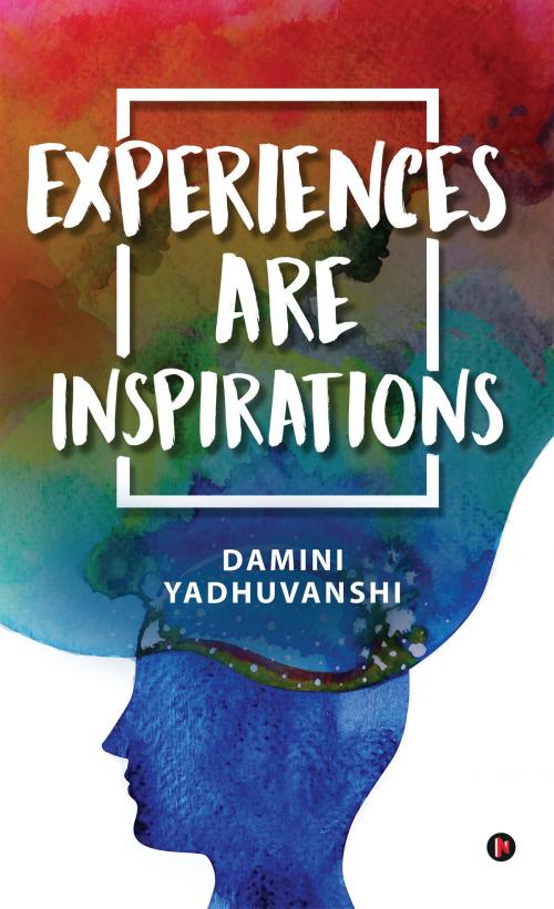 Cover of the book Experiences are Inspirations by Damini Yadhuvanshi, Notion Press