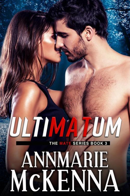 Cover of the book Ultimatum by Annmarie McKenna, Annmarie McKenna