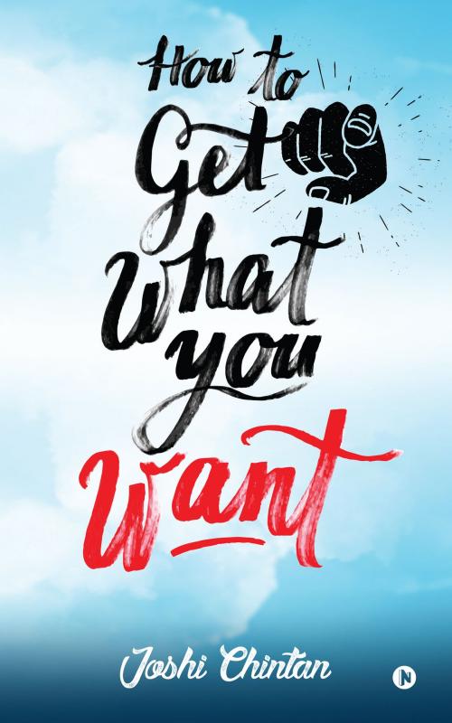 Cover of the book How To Get What You Want by Joshi Chintan, Notion Press