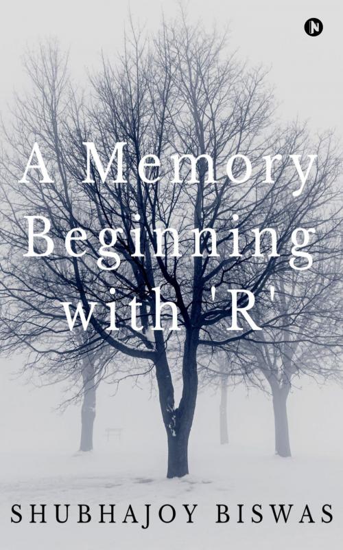 Cover of the book A Memory Beginning with ‘R’ by Shubhajoy Biswas, Notion Press