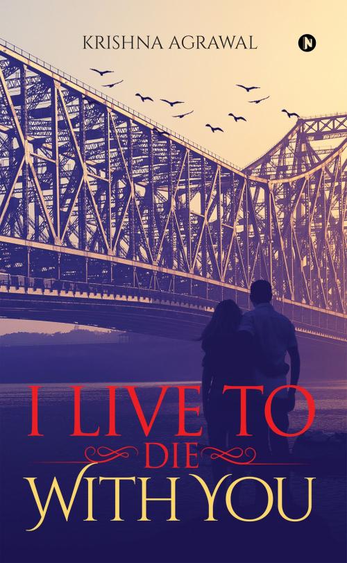 Cover of the book I Live to Die with You by Krishna Agrawal, Notion Press
