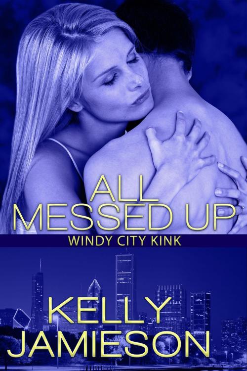Cover of the book All Messed Up by Kelly Jamieson, Kelly Jamieson Inc