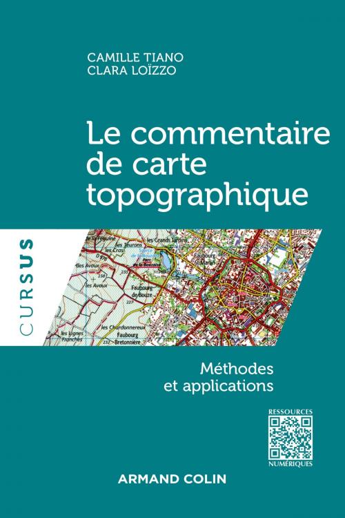 Cover of the book Le commentaire de carte topographique - Méthodes et applications by Camille Tiano, Clara Loïzzo, Armand Colin