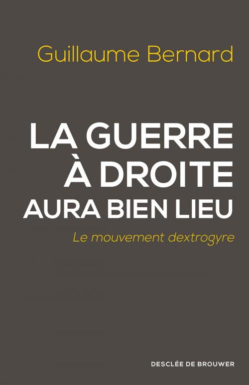 Cover of the book La guerre à droite aura bien lieu by Guillaume Bernard, Desclée De Brouwer