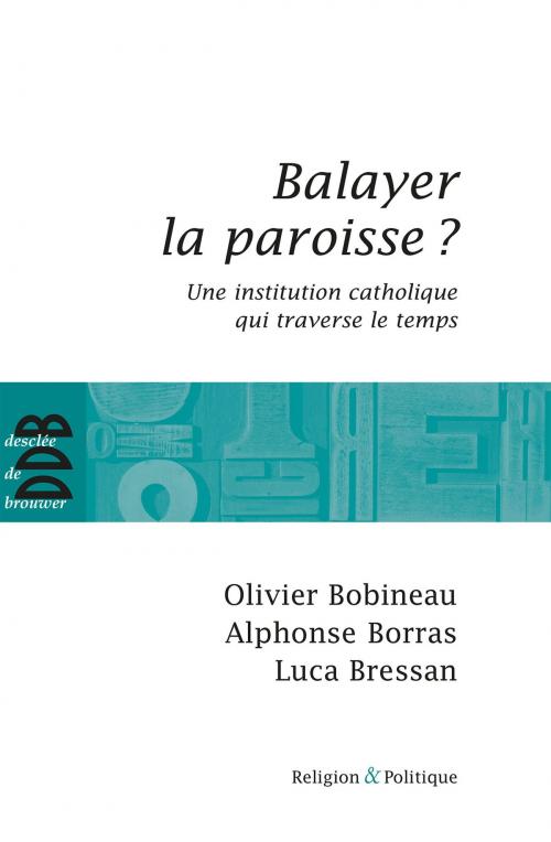 Cover of the book Balayer la paroisse ? by Olivier Bobineau, Alphonse Borras, Luca Bressan, Desclée De Brouwer