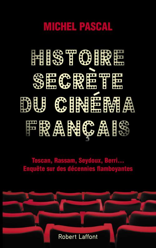 Cover of the book Histoire secrète du cinéma français by Michel PASCAL, Groupe Robert Laffont