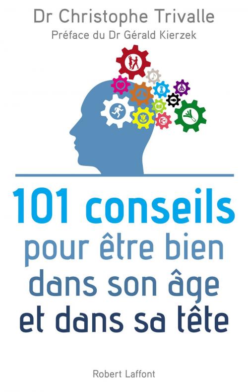 Cover of the book 101 conseils pour être bien dans son âge et dans sa tête by Dr Christophe TRIVALLE, Gérald KIERZEK, Groupe Robert Laffont