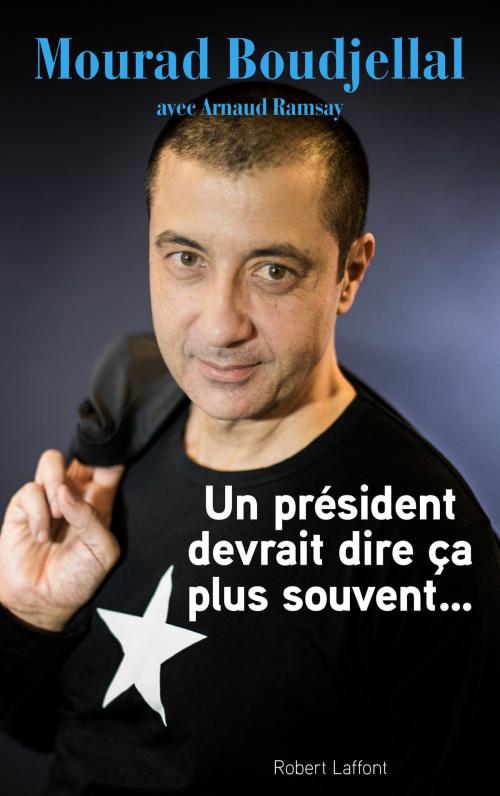 Cover of the book Un président devrait dire ça plus souvent by Mourad BOUDJELLAL, Arnaud RAMSAY, Groupe Robert Laffont