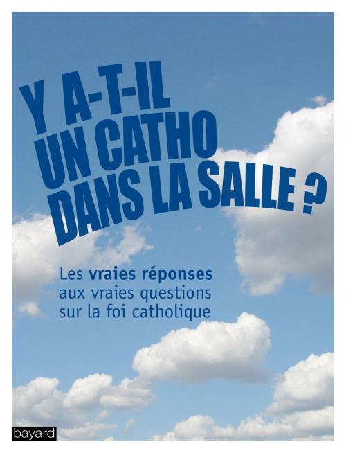 Cover of the book Y a-t-il un catho dans la salle ? by Collectif Bayard, Bayard Culture
