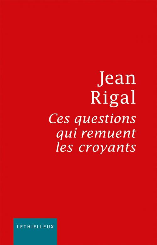 Cover of the book Ces questions qui remuent les croyants by Jean Rigal, Lethielleux Editions