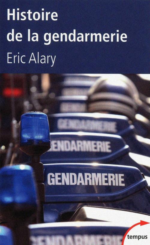 Cover of the book Histoire de la gendarmerie by Éric ALARY, Place des éditeurs