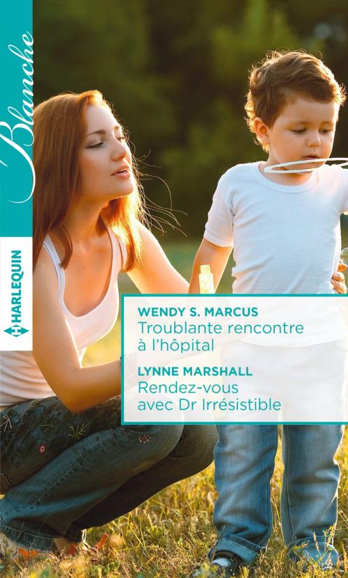 Cover of the book Troublante rencontre à l'hôpital - Rendez-vous avec Dr Irrésistible by Wendy S. Marcus, Lynne Marshall, Harlequin