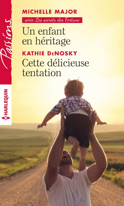 Cover of the book Un enfant en héritage - Cette délicieuse tentation by Michelle Major, Kathie DeNosky, Harlequin