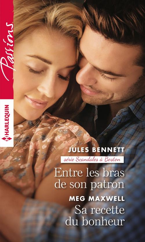 Cover of the book Entre les bras de son patron - Sa recette du bonheur by Jules Bennett, Meg Maxwell, Harlequin