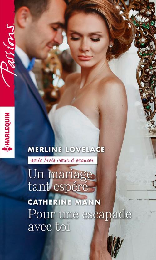 Cover of the book Un mariage tant espéré - Pour une escapade avec toi by Merline Lovelace, Catherine Mann, Harlequin