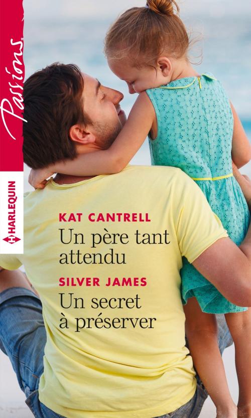 Cover of the book Un père tant attendu - Un secret à préserver by Kat Cantrell, Silver James, Harlequin