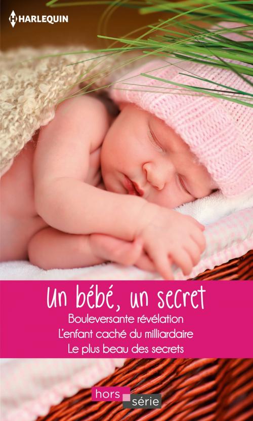 Cover of the book Un bébé, un secret by Fiona Harper, Margaret Way, Raye Morgan, Harlequin