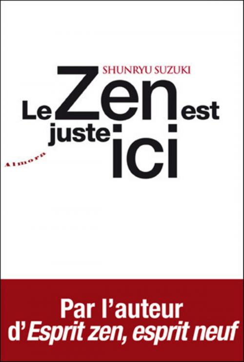 Cover of the book Le zen est juste ici by Shunryu Suzuki, Groupe CB