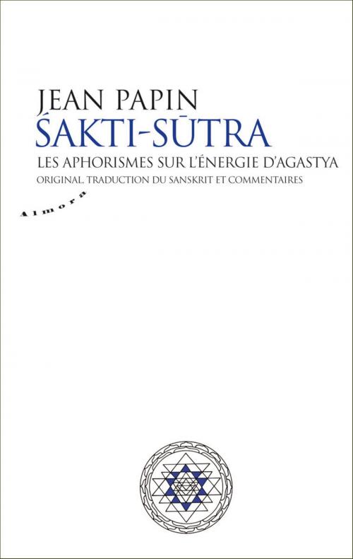 Cover of the book Sakti Sutra - Les aphorismes sur l'énergie d'Agastya by Agastya, Groupe CB
