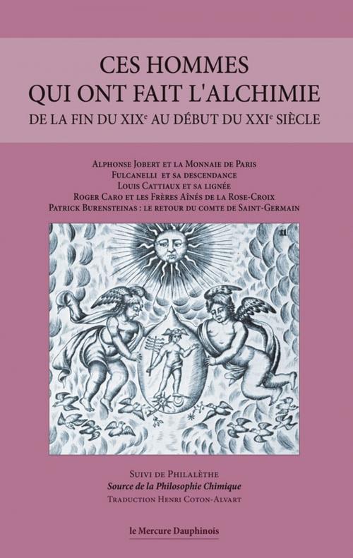 Cover of the book Ces hommes qui ont fait l'alchimie de la fin du XIXe au début du XXIe siècle by Collectif, Le Mercure Dauphinois
