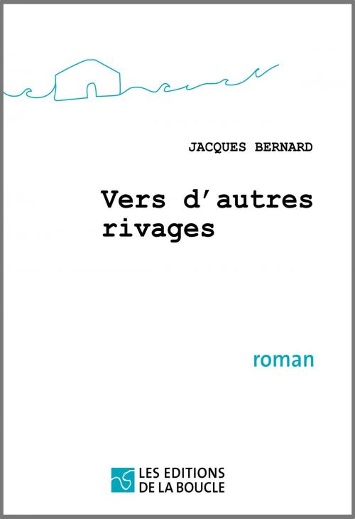 Cover of the book Vers d'autres rivages by Jacques Bernard, Editions de la Boucle