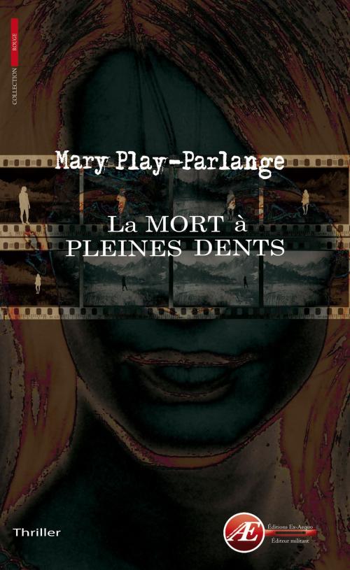 Cover of the book La mort à pleines dents by Mary Play-Parlange, Editions Ex Aequo