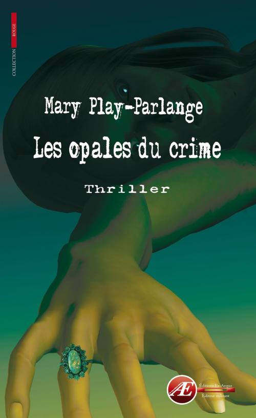 Cover of the book Les opales du crime by Mary Play-Parlange, Editions Ex Aequo