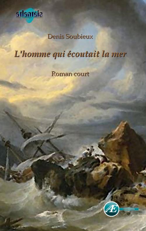 Cover of the book L'homme qui écoutait la mer by Denis Soubieux, Editions Ex Aequo